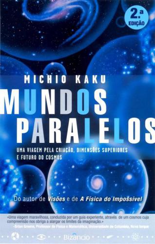 Mundos Paralelos - Uma viagem através da criação, dimensões superiores e o futuro do cosmos