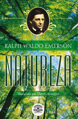 Natureza - A Bíblia do Naturalista (Ensaios de Ralph Waldo Emerson)