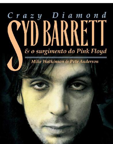 Crazy Diamond: Syd Barrett e o Surgimento do Pink Floyd