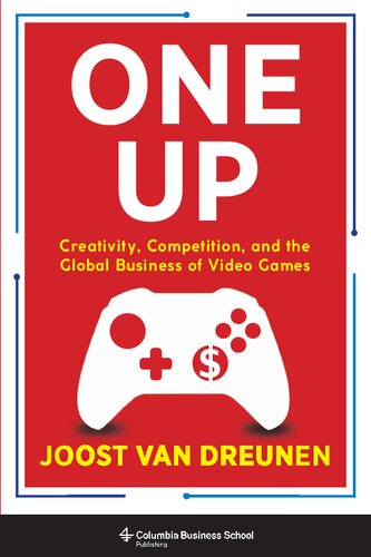 One Up: Creativity, Competition, and the Global Business of Video Games