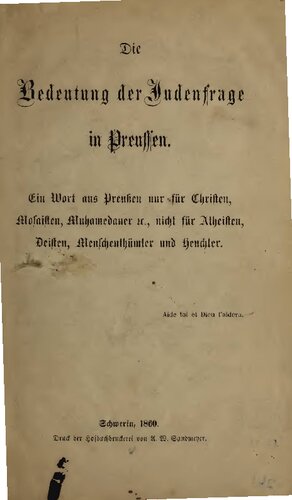 Die Bedeutung der Judenfrage in Preussen. Ein Wort für Christen, Mosaisten, Muhamedaner, etc., nicht für Atheisten, Deisten, Menschenthümler und Heuchler