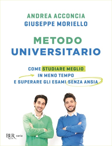 Metodo universitario. Come studiare meglio in meno tempo e superare gli esami senza ansia