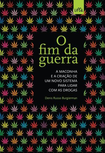 O fim da guerra: a maconha e a criação de um novo sistema para lidar com as drogas