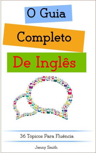 O Guia Completo De Inglês: 36 Tópicos Para Fluência