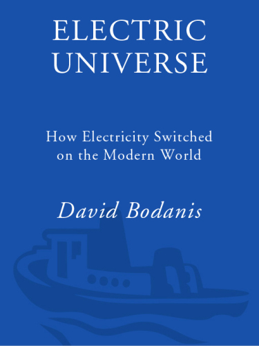 Electric Universe: How Electricity Switched on the Modern World