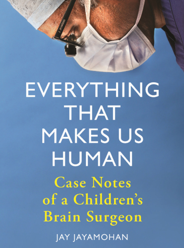 Everything That Makes Us Human: Case Notes of a Children's Brain Surgeon