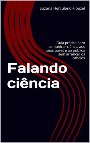 Falando ciência: Guia prático para comunicar ciência aos seus pares e ao público sem arrancar os cabelos