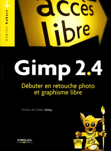 Gimp 2.4: Débuter En Retouche Photo Et Graphisme Libre