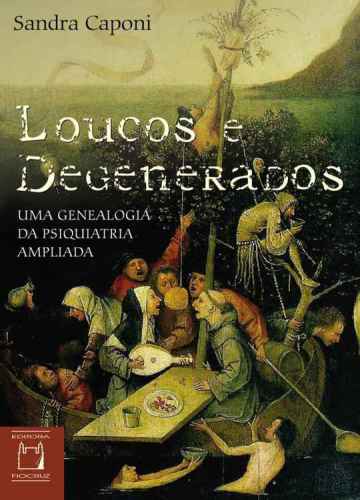 Loucos e degenerados: uma genealogia da psiquiatria ampliada