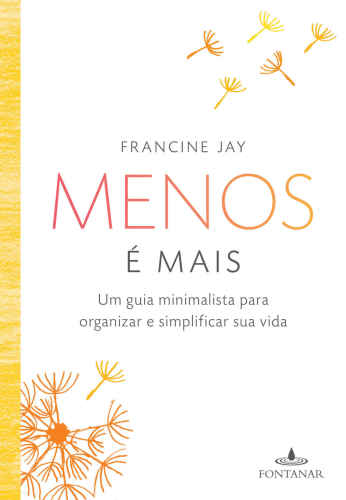 Menos é mais: Um guia minimalista para organizar e simplificar sua vida