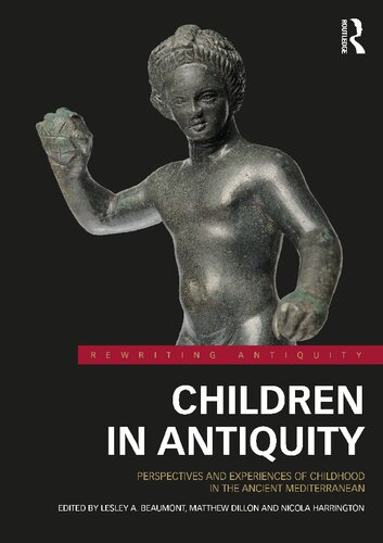 Children in Antiquity: Perspectives and Experiences of Childhood in the Ancient Mediterranean