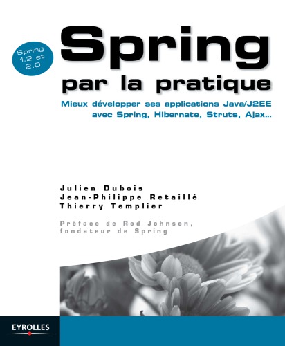 Spring Par La Pratique: Mieux Développer Ses Applications Java/J2 Ee Avec Spring, Hibernate, Struts, Ajax