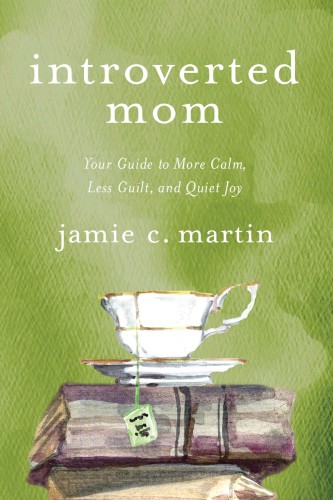 Introverted mom: your guide to more calm, less guilt, and quiet joy