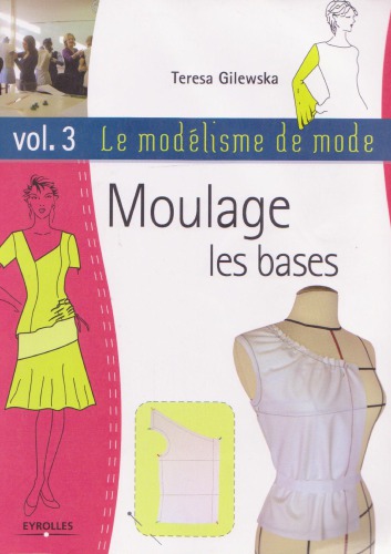 Le modélisme de mode. Vol. 3, Moulage: les bases