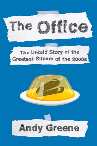 The Office: the Untold Story of the Greatest Sitcom of the 2000s: An Oral History