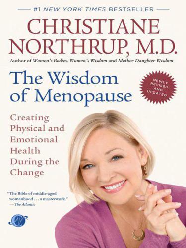 The Wisdom of Menopause: Creating Physical and Emotional Health During the Change