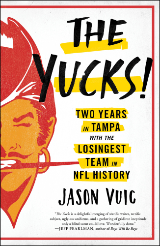 The Yucks: Two Years in Tampa with the Losingest Team in NFL History