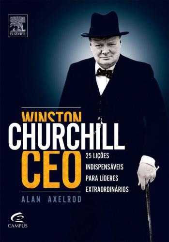 Winston Churchill Ceo - 25 Lições Indispensaveis para Lideres Extraordinarios