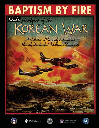 Baptism by fire : CIA analysis of the Korean war - a collection of previously released and recently declassified intelligence documents