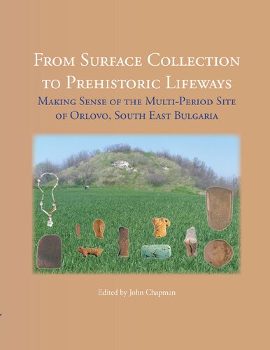 From Surface Collection to Prehistoric Lifeways: Making Sense of the Multi-period Site of Orlovo, South East Bulgaria