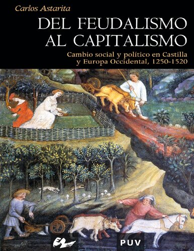 Del feudalismo al capitalismo : cambio social y política en Castilla y Europa Occidental, 1250-1520