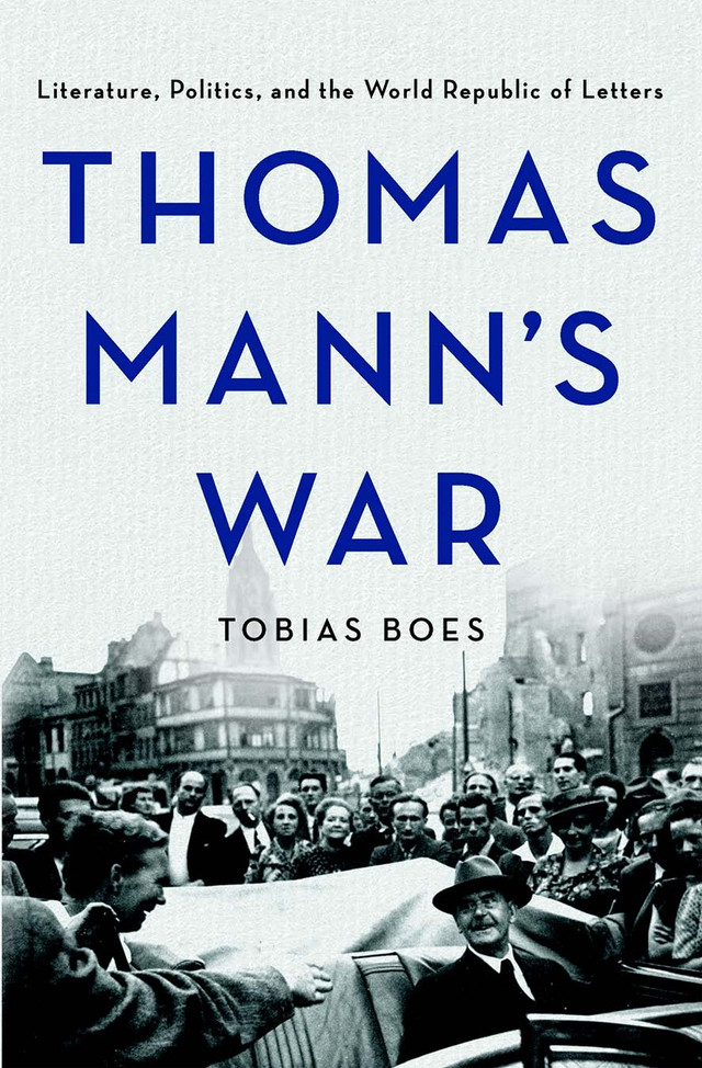 Thomas Mann’s war : literature, politics, and the world republic of letters