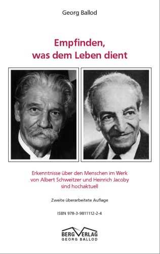 Empfinden, was dem Leben dient - Erkenntnisse über den Menschen im Werk von Albert Schweitzer und Heinrich Jacoby