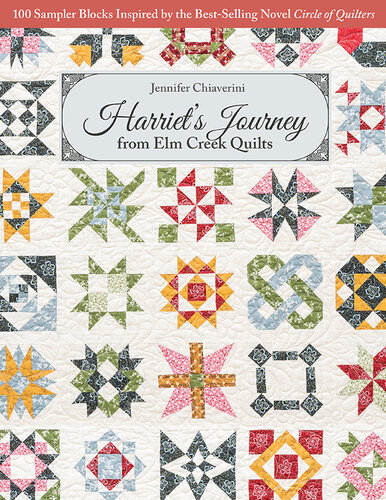 Harriet’s Journey from Elm Creek Quilts: 100 Sampler Blocks Inspired by the Best-Selling Novel, Circle of Quilters