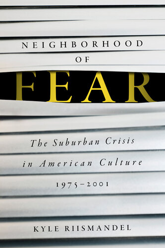 Neighborhood of Fear:: The Suburban Crisis in American Culture, 1975-2001