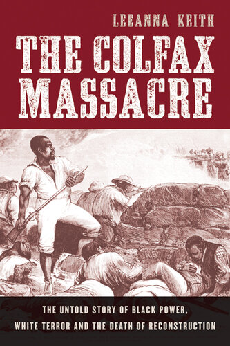 The Colfax Massacre: The Untold Story of Black Power, White Terror, and the Death of Reconstruction