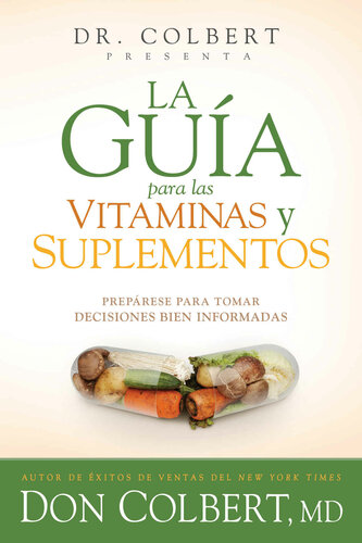 La guía para las vitaminas y suplementos: Prepárese para tomar decisiones bien informadas (Spanish Edition)