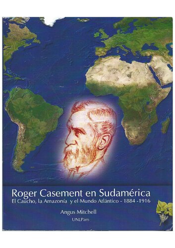 Roger Casement en Sudamérica. El Caucho, la Amazonía y el Mundo Atlántico 1884-1916