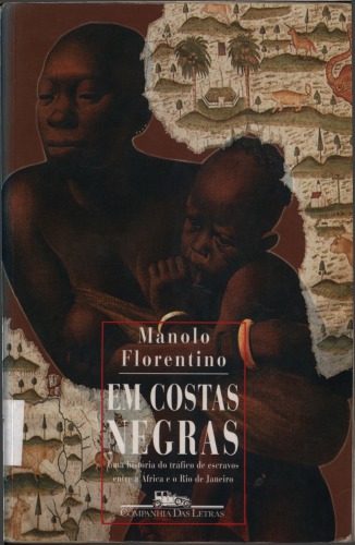 Em costas negras- uma história do tráfico de escravos entre a África e o Rio de Janeiro séculos XVIII e XIX