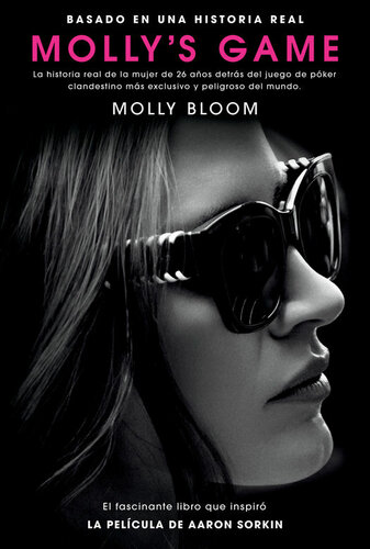 Molly's Game: La historia real de la mujer de 26 años detrás del juego de póker clandestino más exclusivo y peligroso del mundo (Spanish Edition)