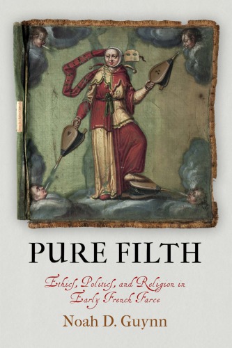 Pure Filth: Ethics, Politics, and Religion in Early French Farce