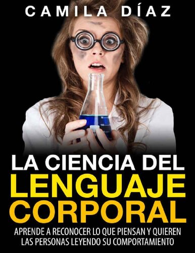 La Ciencia del Lenguaje Corporal - Aprende a Reconocer lo que Piensan y Quieren las Personas Leyendo su Comportamiento: (Incluye Ejercicios Prácticos...Domina ... Corporal no Verbal) (Spanish Edition)