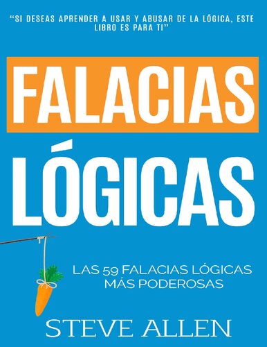 Falacias lógicas: Las 59 falacias lógicas más poderosas con ejemplos y descripciones simples de comprender