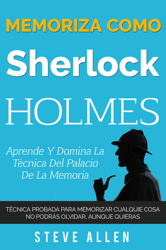 Memoriza como Sherlock Holmes – Aprende la técnica del palacio de la memoria: Técnica probada para memorizar cualquier cosa. No podrás olvidar, aunque quieras (Spanish Edition)