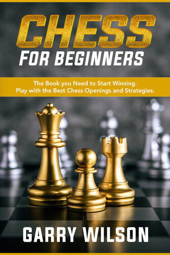 Chess for Beginners: The Book you Need to Start Winning. Play with the Best Chess Openings and Strategies.