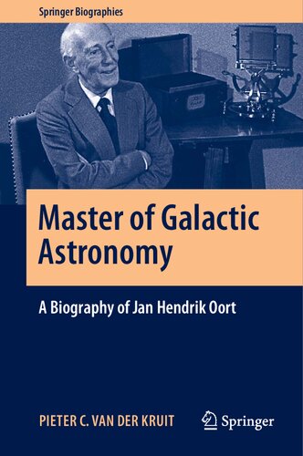 Master of Galactic Astronomy: A Biography of Jan Hendrik Oort