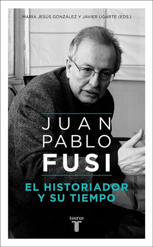 Juan Pablo Fusi. El historiador y su tiempo