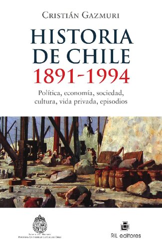 Historia de Chile  1891-1994: política, economía, sociedad, cultura, vida privada, episodios