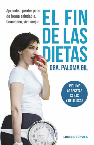 El fin de las dietas: Aprende a perder peso de forma saludable. Come bien, vive mejor