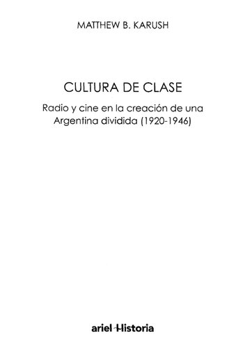 Cultura de clase: radio y cine en la creación de una Argentina dividida (1920-1946)