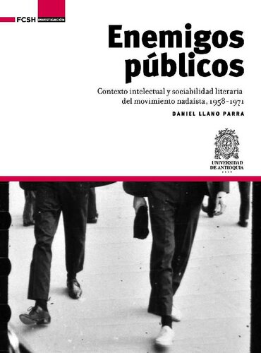 Enemigos públicos : Contexto intelectual y sociabilidad literaria del movimiento nadaísta, 1958-1971