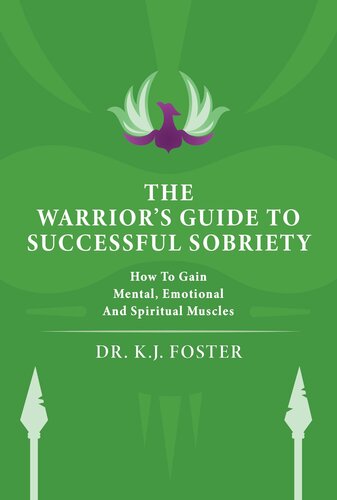 The Warrior's Guide to Successful Sobriety: How to Gain Mental, Emotional and Spiritual Muscles