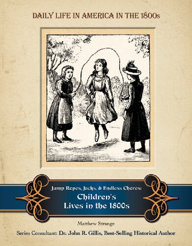 Jump ropes, chores, and one-room school houses : children's lives in the 1800s