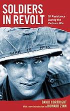 Soldiers in revolt : GI resistance during the Vietnam War