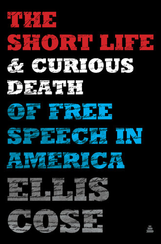 The Short Life and Curious Death of Free Speech in America