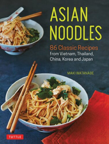 Asian Noodles 86 Classic Recipes from Vietnam, Thailand, China, Korea and Japan